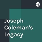 Joseph Coleman's Legacy