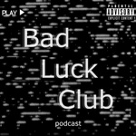 The Bad Luck Club Podcast