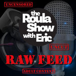 Raw Feed on the Roula Show with Eric