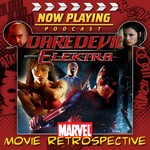 Now Playing Presents: The Daredevil & Elektra Movie Retrospective Series