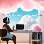 Cotton Candy Clouds Podcast™