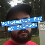 voicemails for my friends