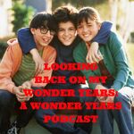 Looking Back On My Wonder Years: A Wonder Years Podcast