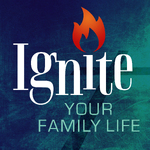 Ignite Your Family Life