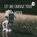 Let me change your mind