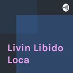Livin Libido Loca