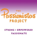 The Passionistas Project Podcast | Passionate Women Empowerment Hosts