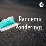 Pandemic Ponderings