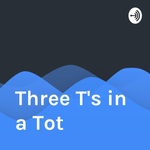 Three T's in a Tot