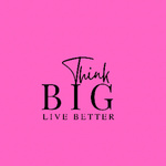 Think Big Live Better 