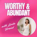 WORTHY and ABUNDANT: A Podcast on Self-Worth, Abundance, and Personal Growth