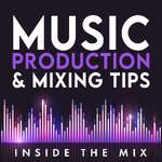 Music Production and Mixing Tips Podcast for DIY Producers and Artists | Inside The Mix