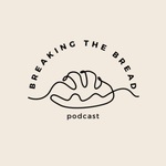 Breaking the Bread Podcast