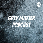 Grey Matter Podcast