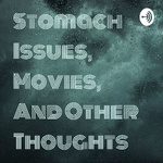 Stomach Issues, Movies, And Other Thoughts