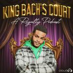 King Bach’s Court: A Royalty Podcast