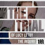 The Trial of Lucy Letby: The Inquiry 