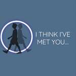 I think I've met you (but also know I haven't)