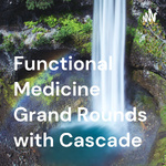 Functional Medicine Grand Rounds with Cascade