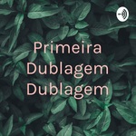 Primeira Dublagem Dublagem