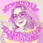 Ja i moje przyjaciółki idiotki
