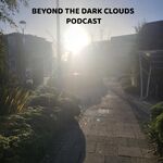 Beyond The Dark Clouds Podcast