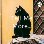 Tell Me More...