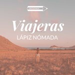Viajeras, el podcast de Lápiz Nómada