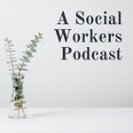 A Social Workers Podcast