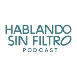 Hablando Sin Filtro Podcast