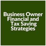 Business Owner Financial and Tax Saving Strategies