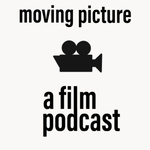 Moving Picture: A Film Podcast
