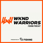 Wknd Warriors Fishing Podcast 