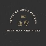 Mediocre Movie Reviews with Max and Nicki