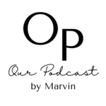 Our Podcast by Marvin