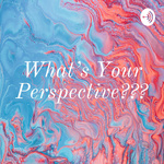 What's Your Perspective???