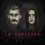 La Variedad: Un podcast entre hermanos.