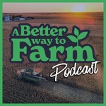 A Better Way To Farm Podcast