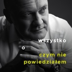 Wszystko o czym nie powiedziałem