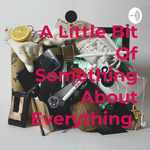 A Little Bit Of Something About Everything 