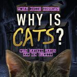 Why is Cats?
