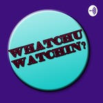 Whatchu watchin