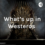 What's up in Westeros 