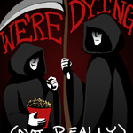 We're Dying! (not really)