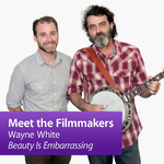 Wayne White Beauty Is Embarrassing: Meet the Filmmakers