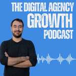 The Digital Agency Growth Podcast