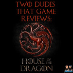 Two Dudes That Game Reviews: House of the Dragon