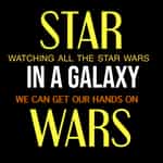 Star Wars: In a Galaxy – Watching all the Star Wars we can get our hands on.
