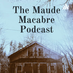The Maude Macabre Podcast