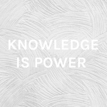 KNOWLEDGE IS POWER 